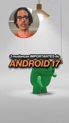 ANDROID 17 CHEGOU!! Veja tudo que mudou no sistema operacional!